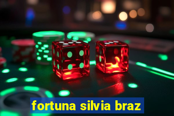 fortuna silvia braz